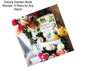 Dave\'s Garden Book Review: A Rose by Any Name