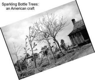 Sparkling Bottle Trees: an American craft