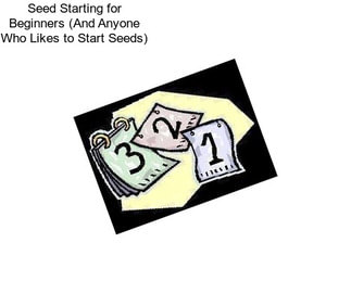 Seed Starting for Beginners (And Anyone Who Likes to Start Seeds)