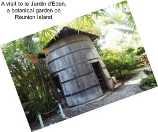 A visit to le Jardin d\'Eden, a botanical garden on Reunion Island