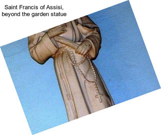 Saint Francis of Assisi, beyond the garden statue