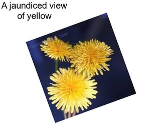 A jaundiced view of yellow