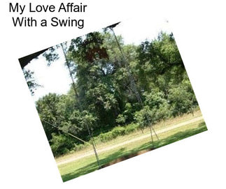 My Love Affair With a Swing