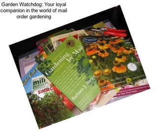 Garden Watchdog: Your loyal companion in the world of mail order gardening