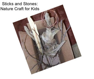 Sticks and Stones: Nature Craft for Kids