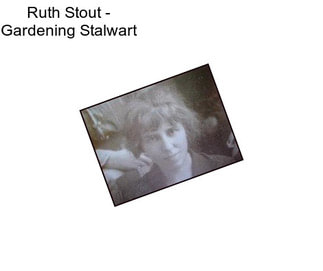 Ruth Stout - Gardening Stalwart