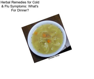 Herbal Remedies for Cold & Flu Symptoms: What\'s For Dinner?