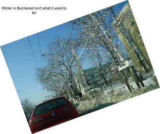 Winter in Bucharest isn\'t what it used to be