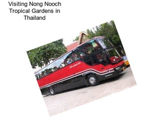 Visiting Nong Nooch Tropical Gardens in Thailand
