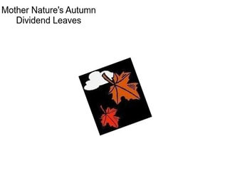 Mother Nature\'s Autumn Dividend \