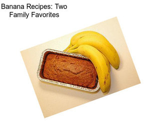 Banana Recipes: Two Family Favorites