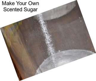 Make Your Own Scented Sugar