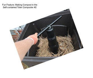 Fun Feature: Making Compost in the Self-contained Toter Composter #2