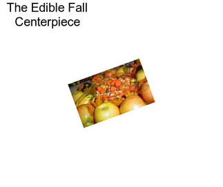 The Edible Fall Centerpiece