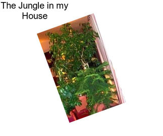 The Jungle in my House