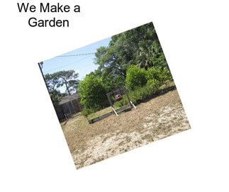 We Make a Garden