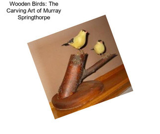 Wooden Birds: The Carving Art of Murray Springthorpe