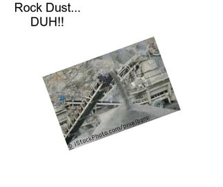 Rock Dust... DUH!!