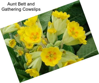 Aunt Bett and Gathering Cowslips
