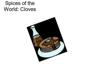 Spices of the World: Cloves