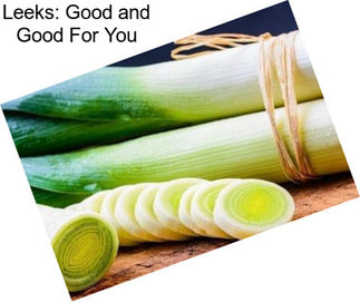 Leeks: Good and Good For You