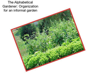 The Alphabetical Gardener: Organization for an informal garden