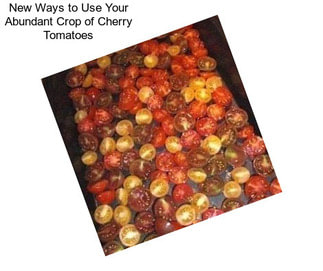 New Ways to Use Your Abundant Crop of Cherry Tomatoes