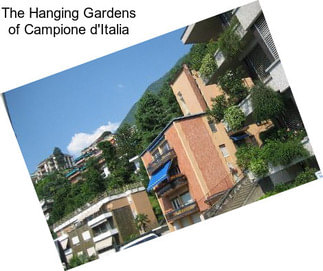 The Hanging Gardens of Campione d\'Italia