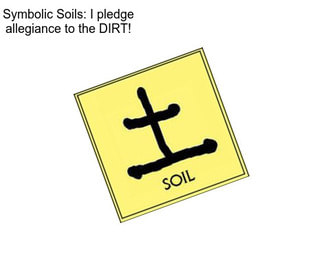 Symbolic Soils: I pledge allegiance to the DIRT!