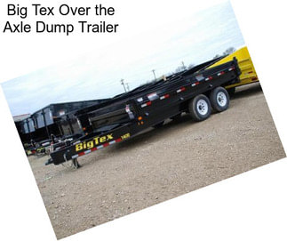 Big Tex Over the Axle Dump Trailer