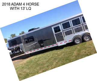 2018 ADAM 4 HORSE WITH 13\' LQ