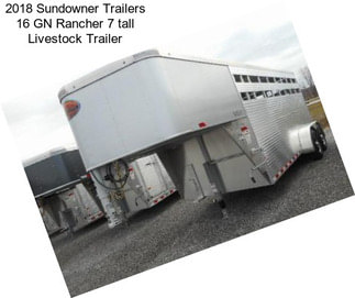 2018 Sundowner Trailers 16 GN Rancher 7 tall Livestock Trailer