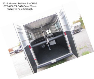 2018 Mission Trailers 2 HORSE STRAIGHT LOAD Order Yours Today! in Peterborough