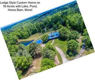 Lodge Style Custom Home on 16 Acres with Lake, Pond, Horse Barn, More!