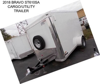 2018 BRAVO ST610SA CARGO/UTILITY TRAILER