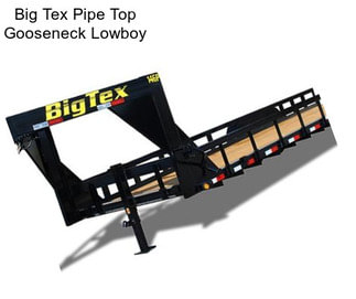 Big Tex Pipe Top Gooseneck Lowboy