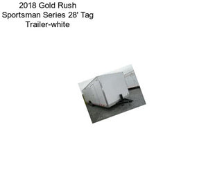 2018 Gold Rush Sportsman Series 28\' Tag Trailer-white