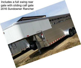 Includes a full swing rear gate with sliding calf gate 2016 Sundowner Rancher