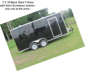 7 X 16 Black Slant V Nose with Semi Screwless exterior - only one at this price -