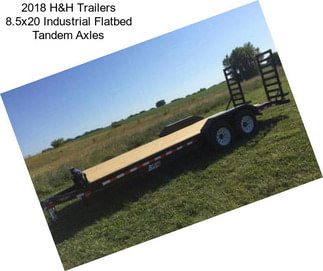 2018 H&H Trailers 8.5x20 Industrial Flatbed Tandem Axles