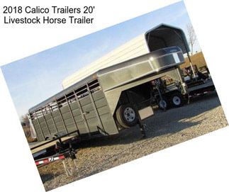 2018 Calico Trailers 20\' Livestock Horse Trailer