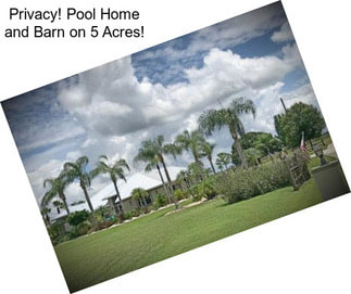 Privacy! Pool Home and Barn on 5 Acres!