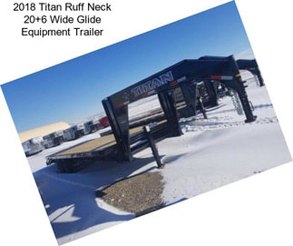 2018 Titan Ruff Neck 20+6 Wide Glide Equipment Trailer