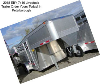 2018 EBY 7x16 Livestock Trailer Order Yours Today! in Peterborough