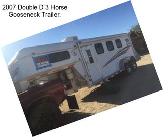 2007 Double D 3 Horse Gooseneck Trailer.