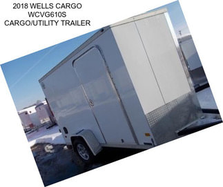 2018 WELLS CARGO WCVG610S CARGO/UTILITY TRAILER