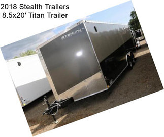 2018 Stealth Trailers 8.5x20\' Titan Trailer