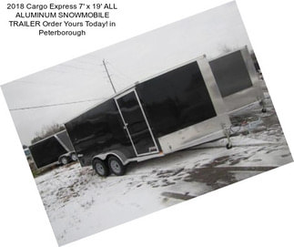 2018 Cargo Express 7\' x 19\' ALL ALUMINUM SNOWMOBILE TRAILER Order Yours Today! in Peterborough