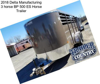 2018 Delta Manufacturing 3 horse BP 500 ES Horse Trailer