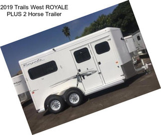 2019 Trails West ROYALE PLUS 2 Horse Trailer